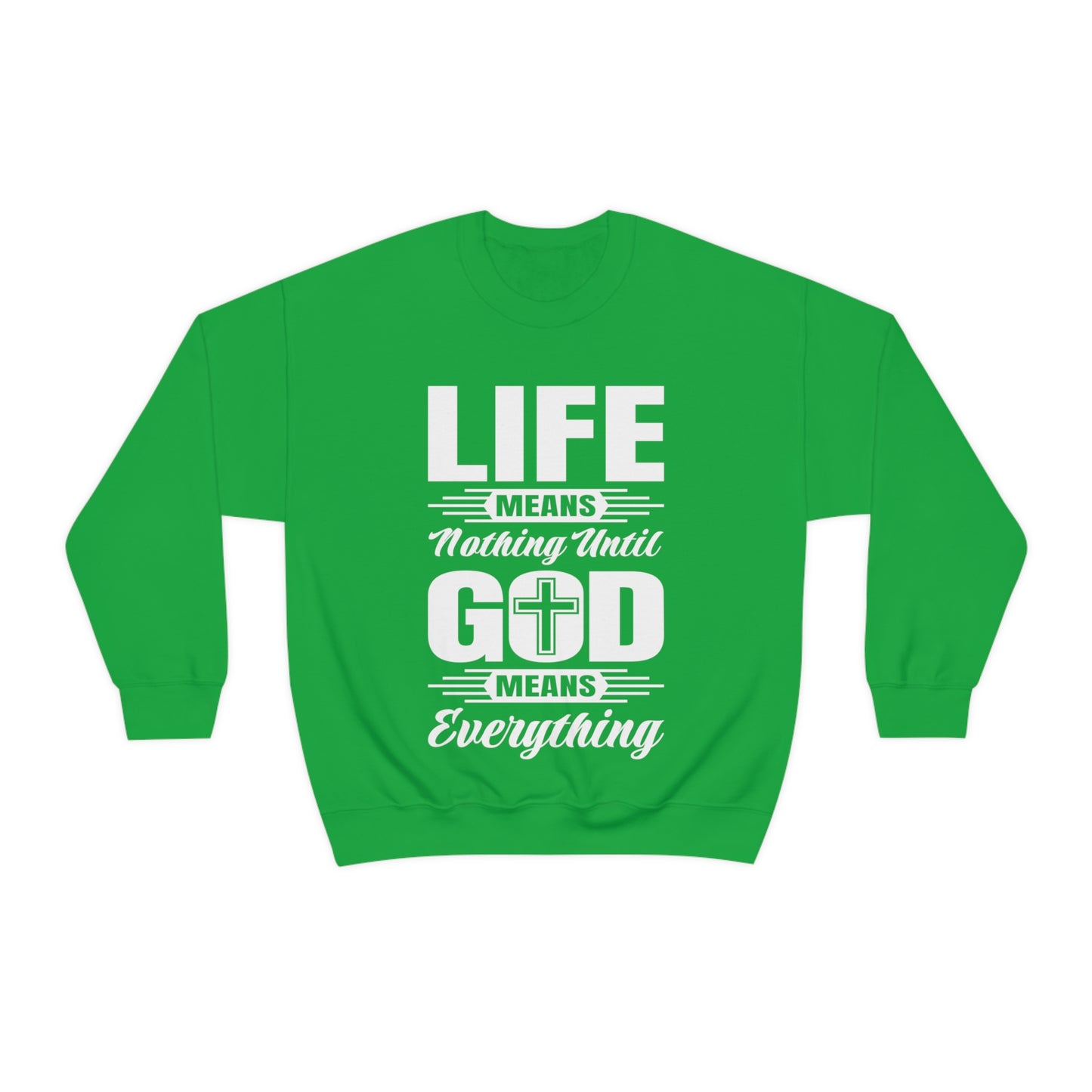 Life Means Nothing Until God Means Everything Unisex Heavy Blend™ Crewneck Sweatshirt