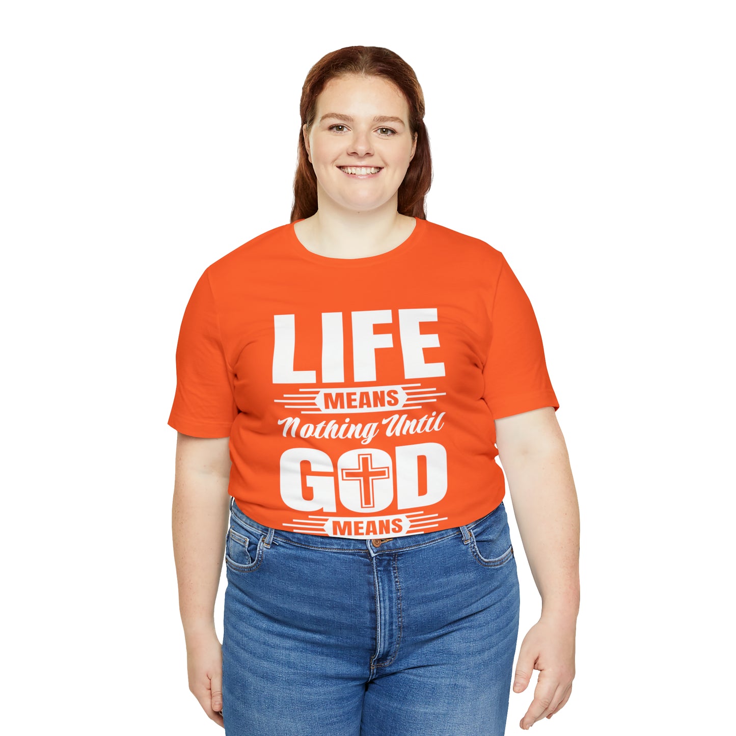 Life Means Nothing Until God Means Everything Unisex Short Sleeve Tee