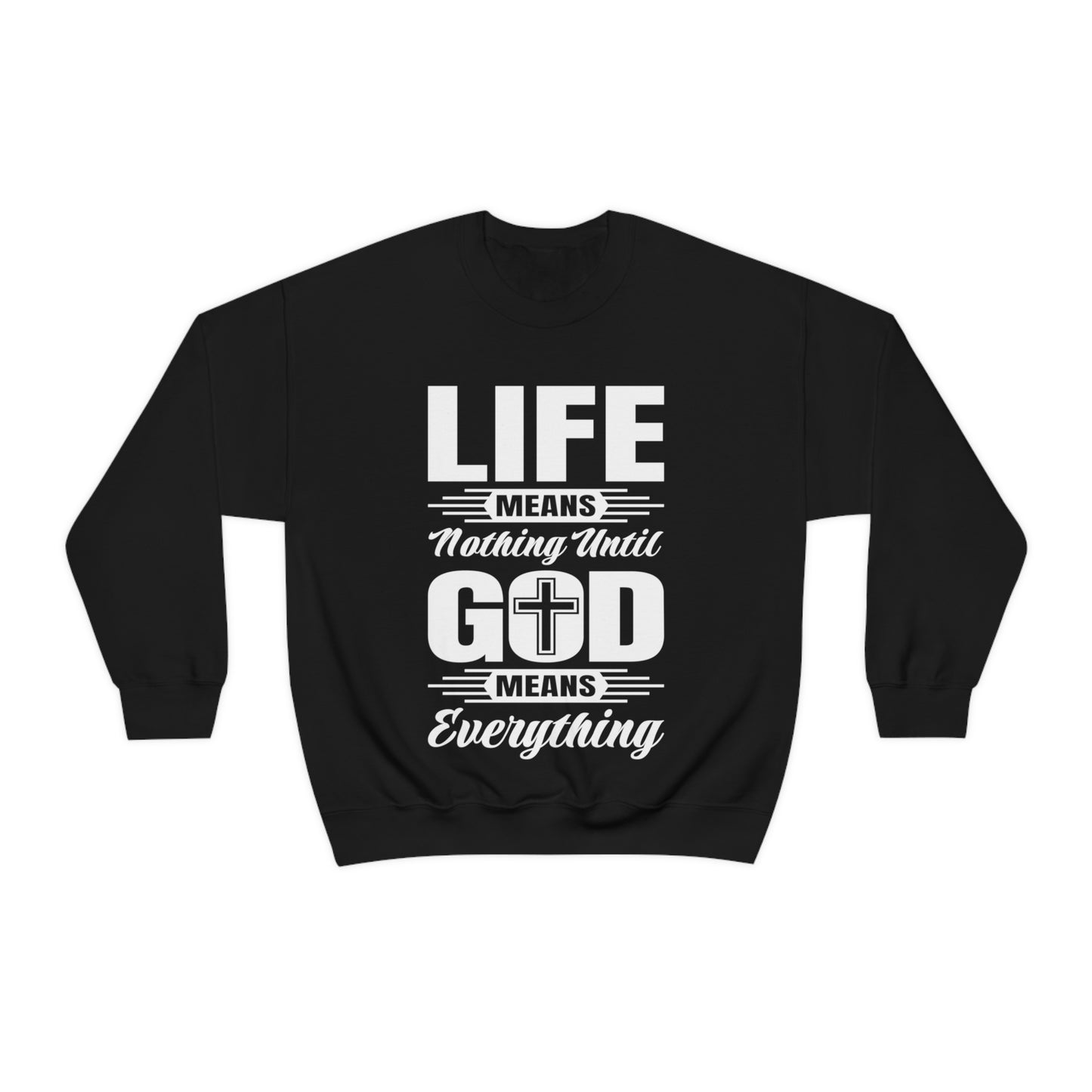 Life Means Nothing Until God Means Everything Unisex Heavy Blend™ Crewneck Sweatshirt