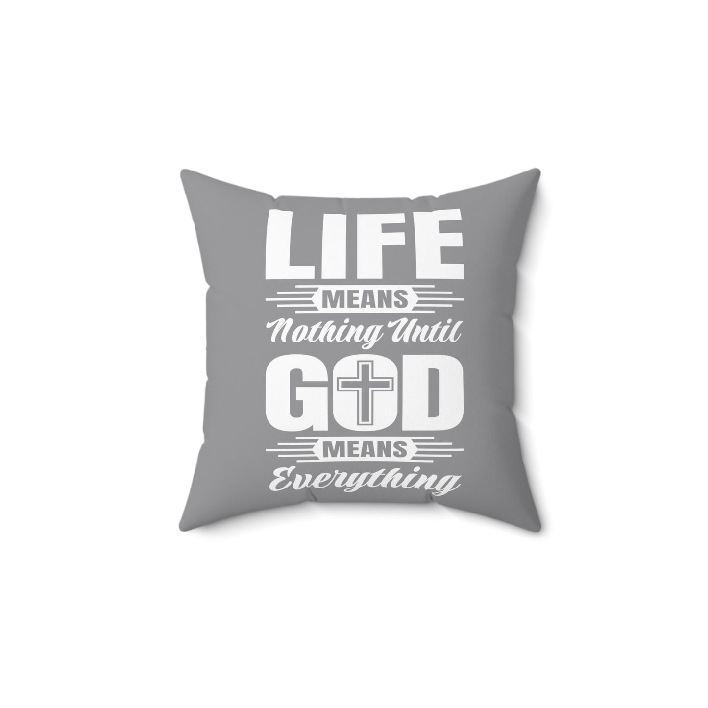 Life Means Nothing Until God Means Everything Square Pillow (Grey)