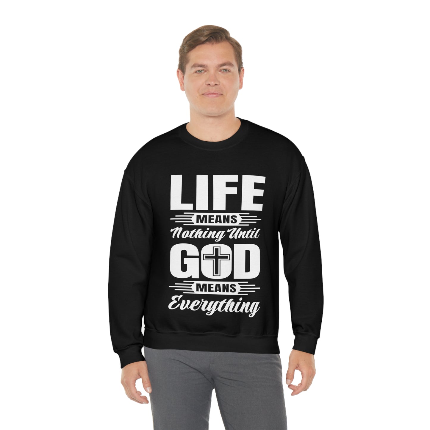 Life Means Nothing Until God Means Everything Unisex Heavy Blend™ Crewneck Sweatshirt