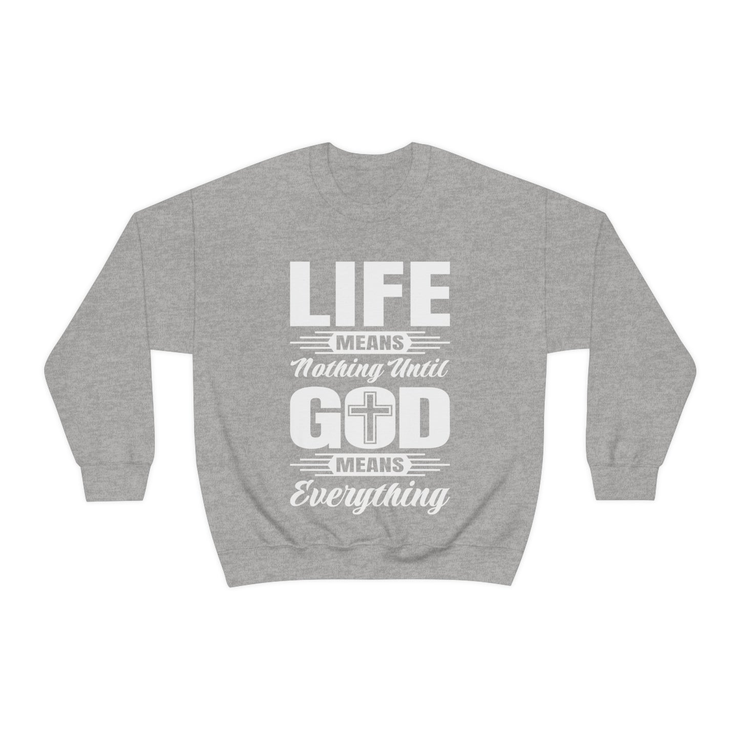 Life Means Nothing Until God Means Everything Unisex Heavy Blend™ Crewneck Sweatshirt