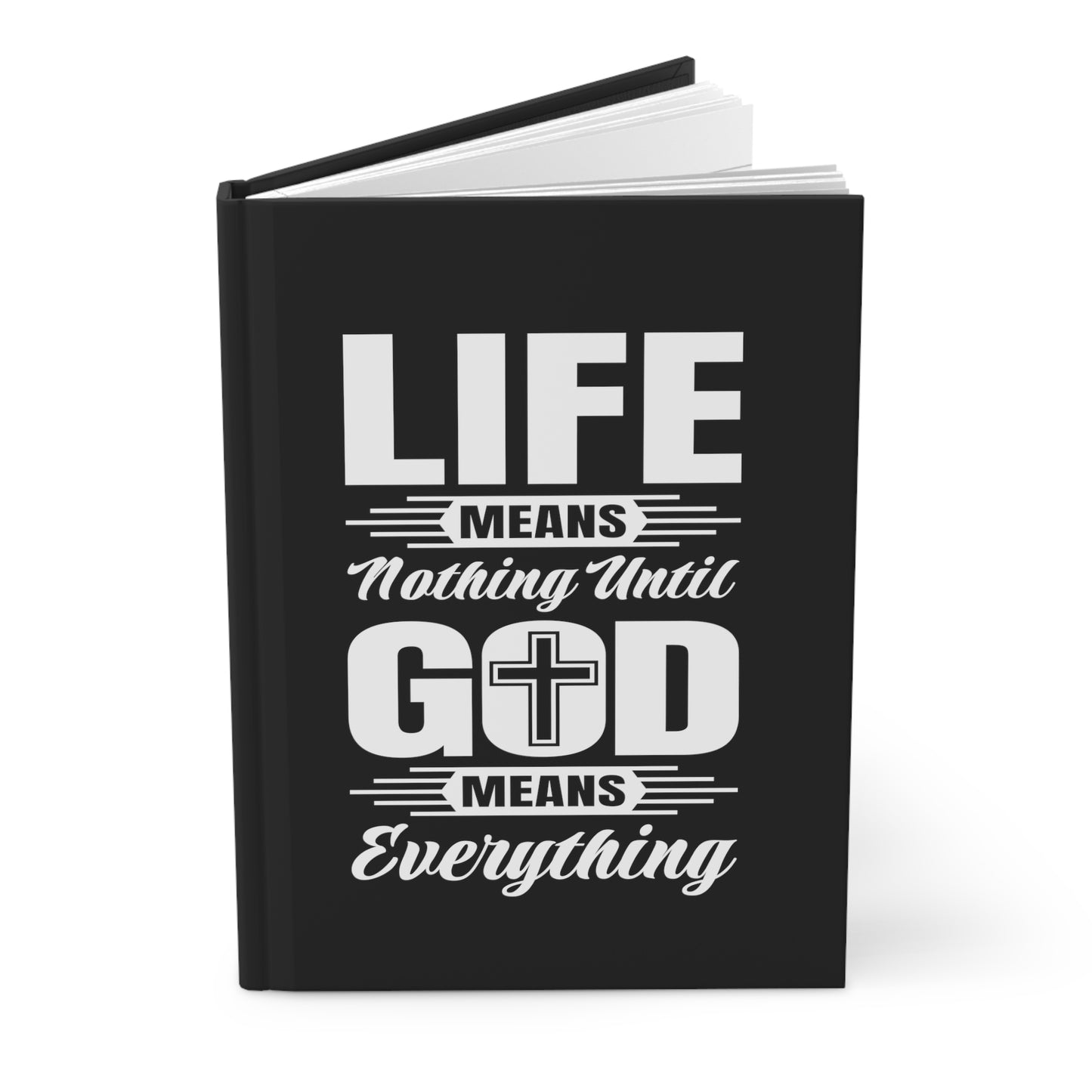 Life Means Nothing Until God Means Everything Hardcover Journal Matte (Black)