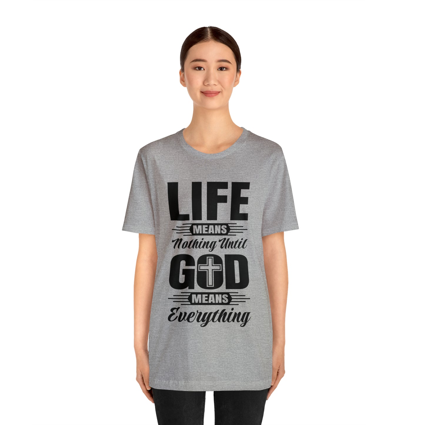 Life Means Nothing Until God Means Everything Unisex Short Sleeve Tee