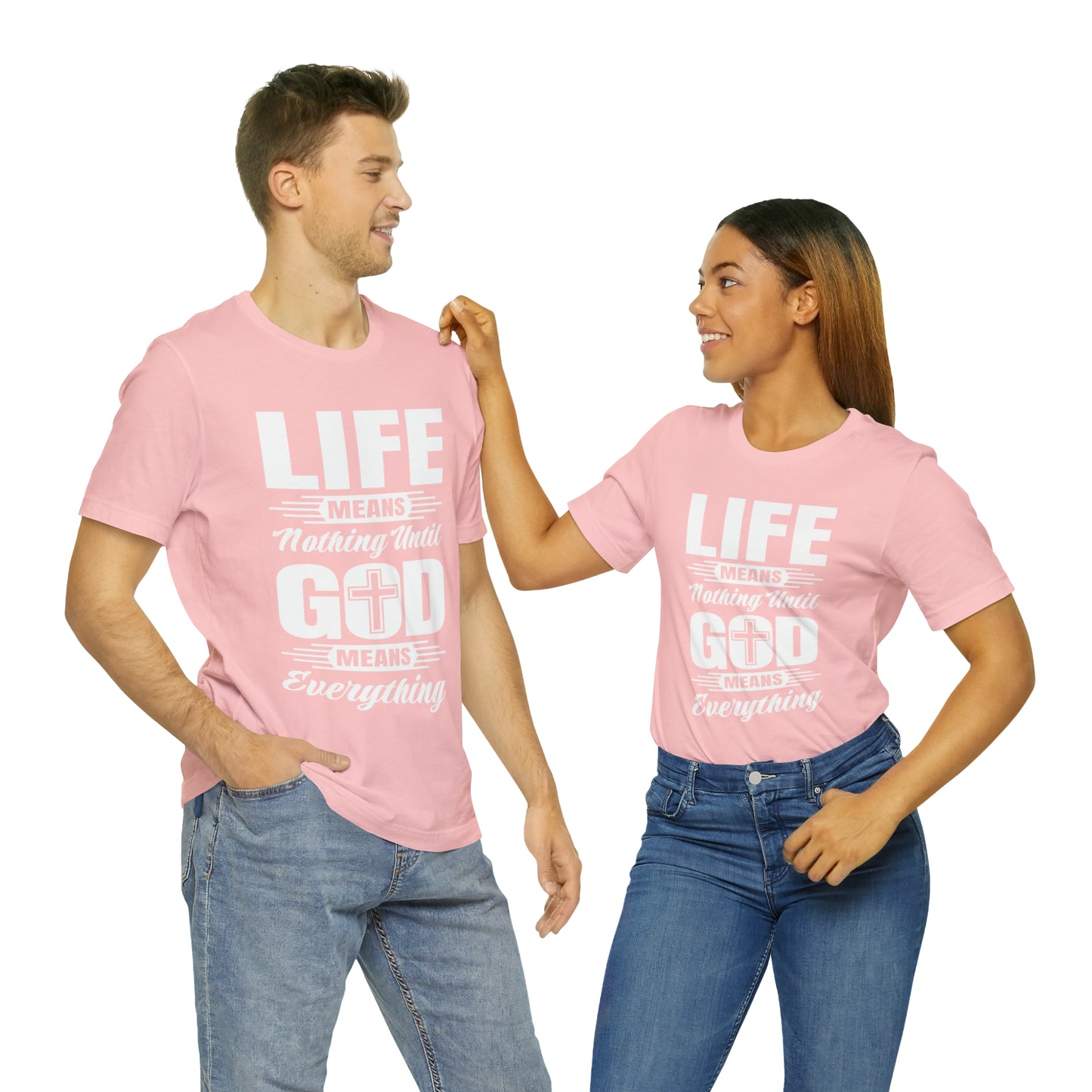 Life Means Nothing Until God Means Everything Unisex Short Sleeve Tee