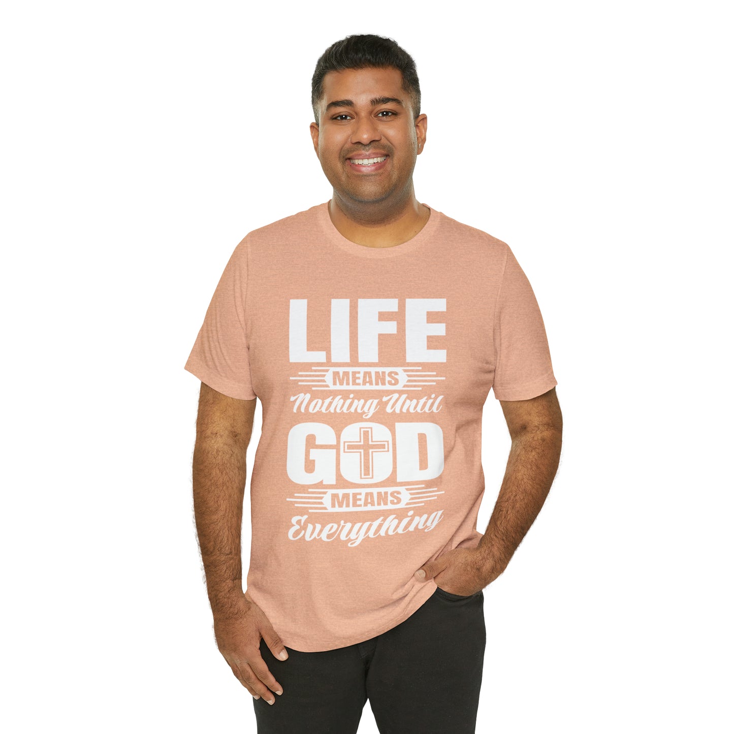 Life Means Nothing Until God Means Everything Unisex Short Sleeve Tee