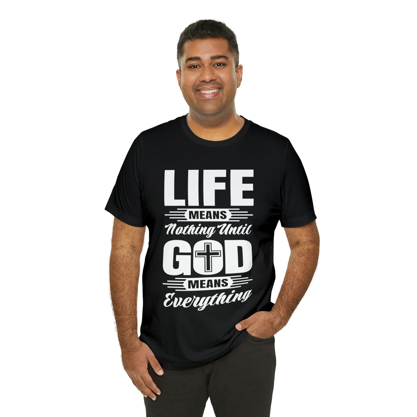 Life Means Nothing Until God Means Everything Unisex Short Sleeve Tee
