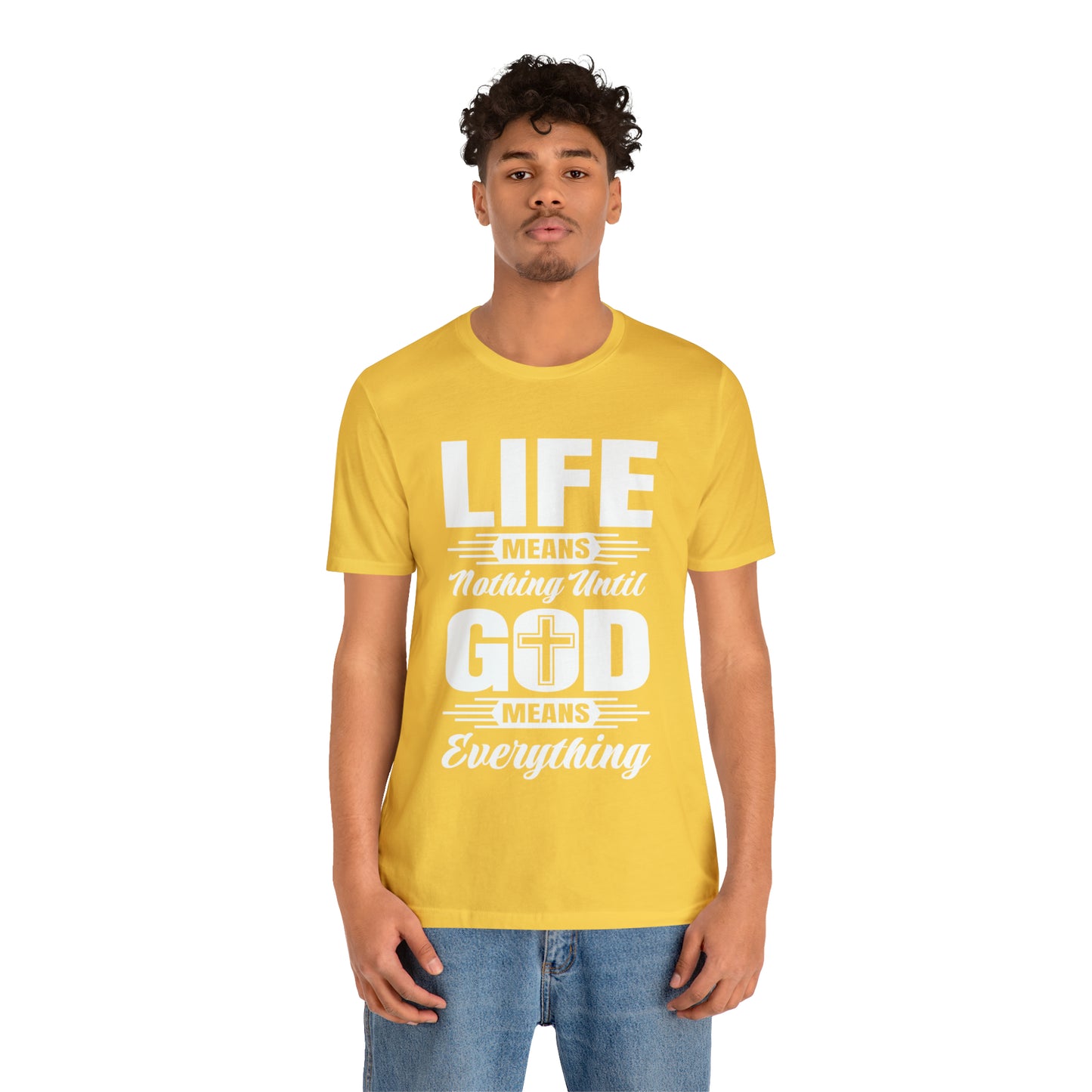 Life Means Nothing Until God Means Everything Unisex Short Sleeve Tee