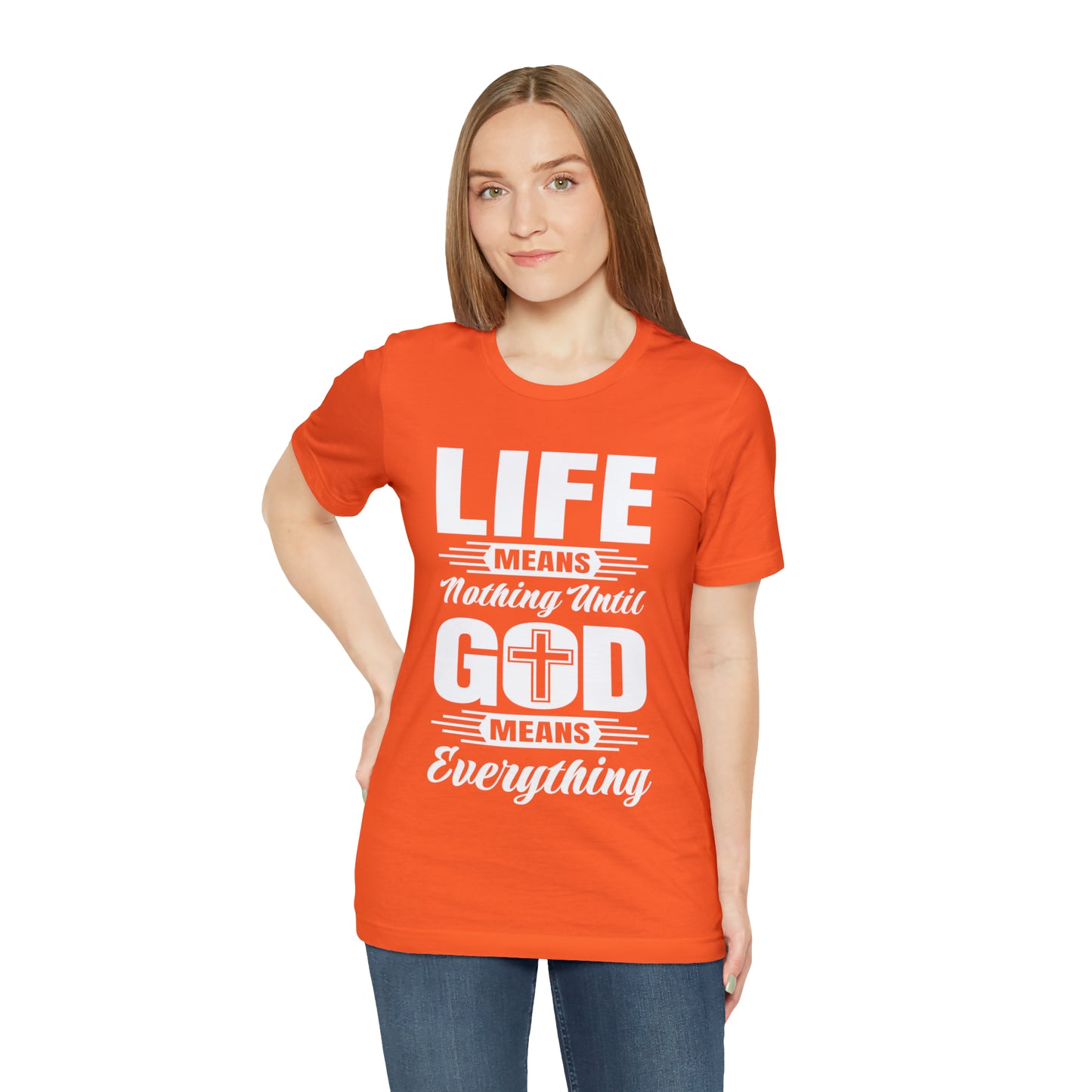 Life Means Nothing Until God Means Everything Unisex Short Sleeve Tee