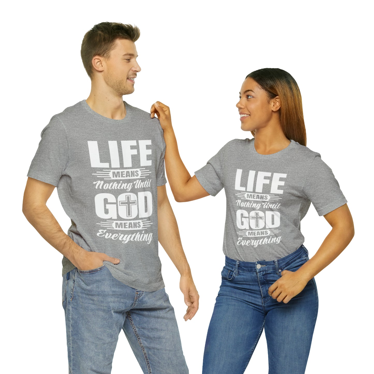 Life Means Nothing Until God Means Everything Unisex Short Sleeve Tee