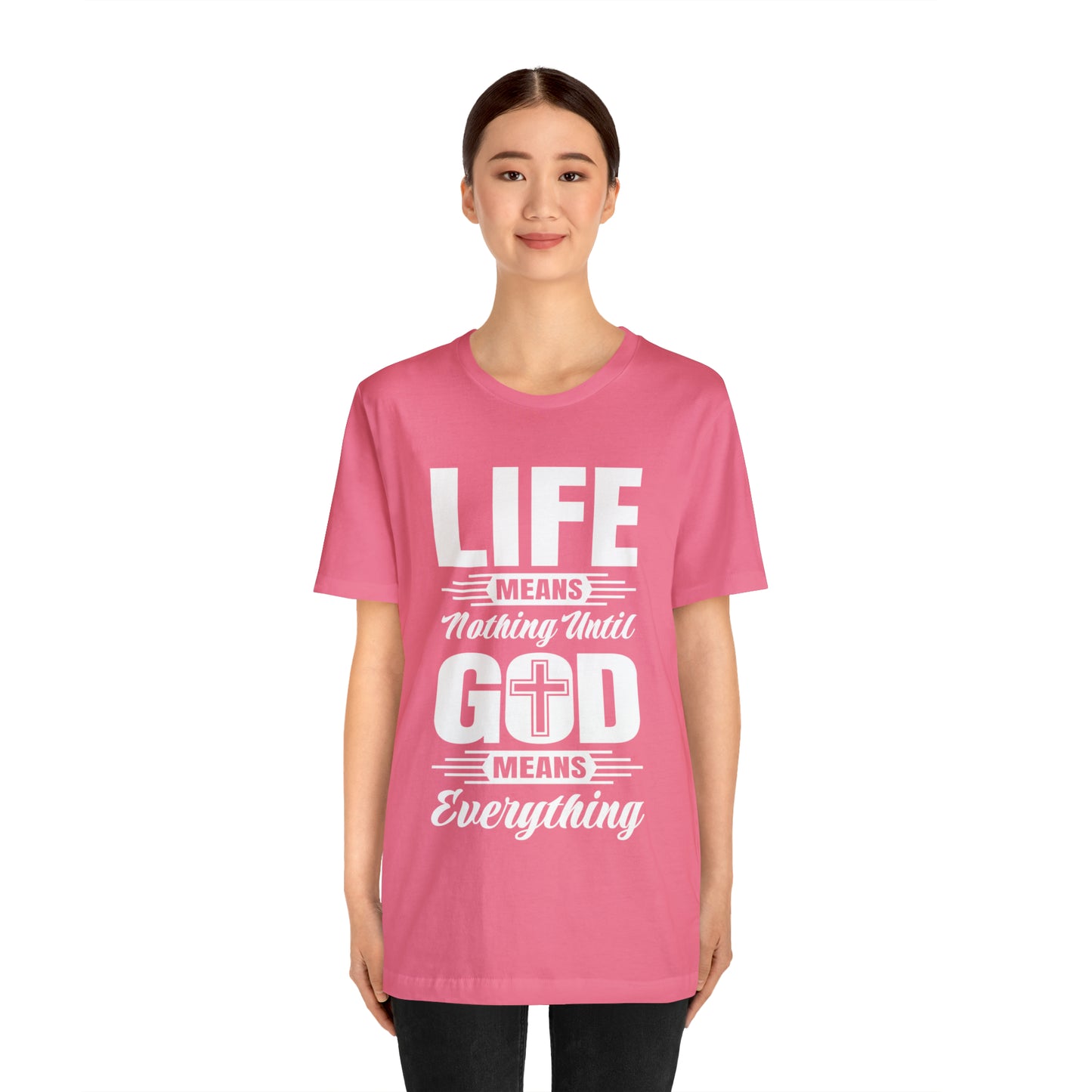 Life Means Nothing Until God Means Everything Unisex Short Sleeve Tee