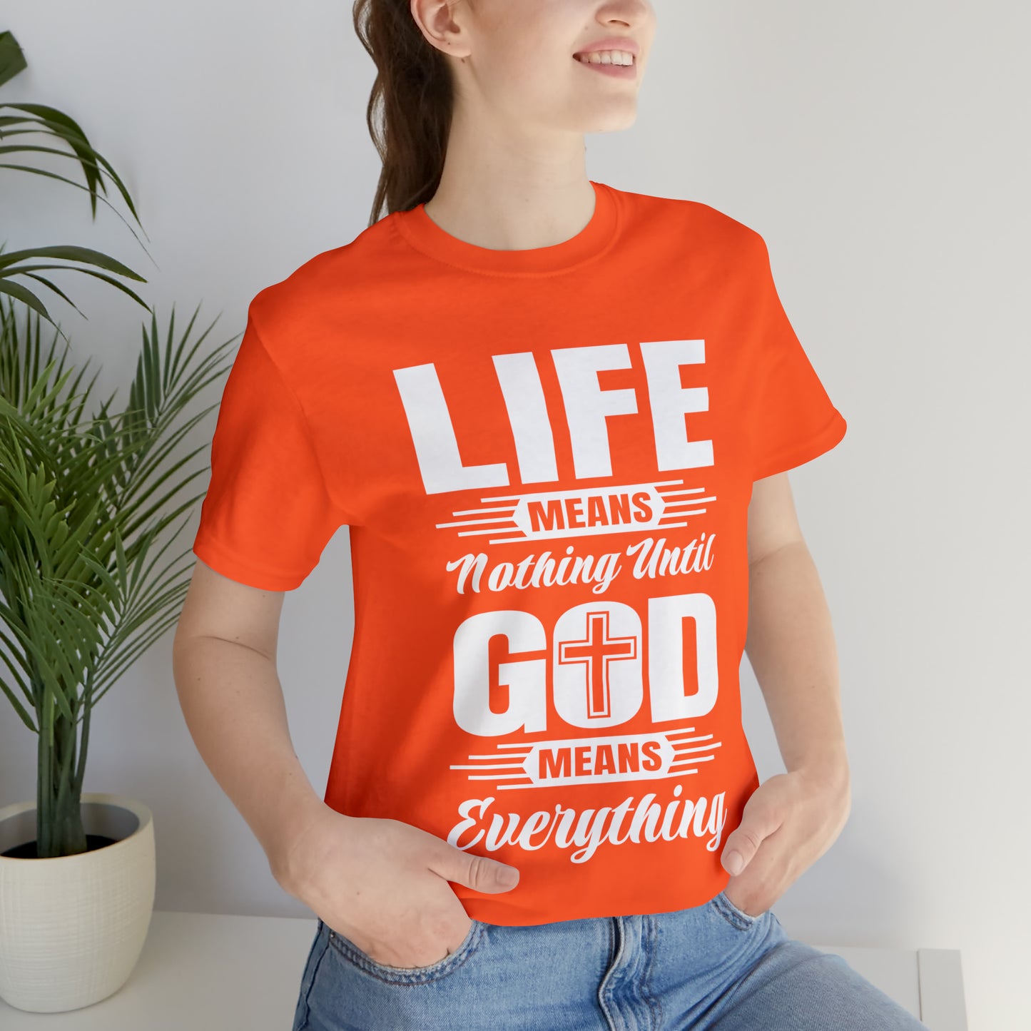 Life Means Nothing Until God Means Everything Unisex Short Sleeve Tee