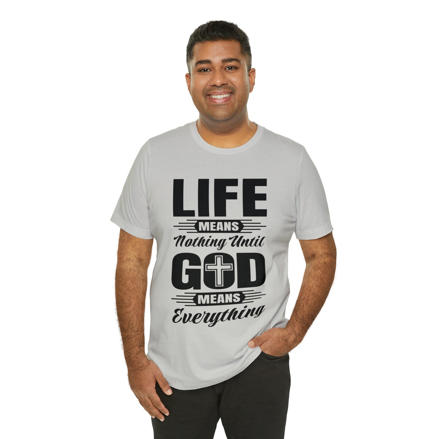 Life Means Nothing Until God Means Everything Unisex Short Sleeve Tee