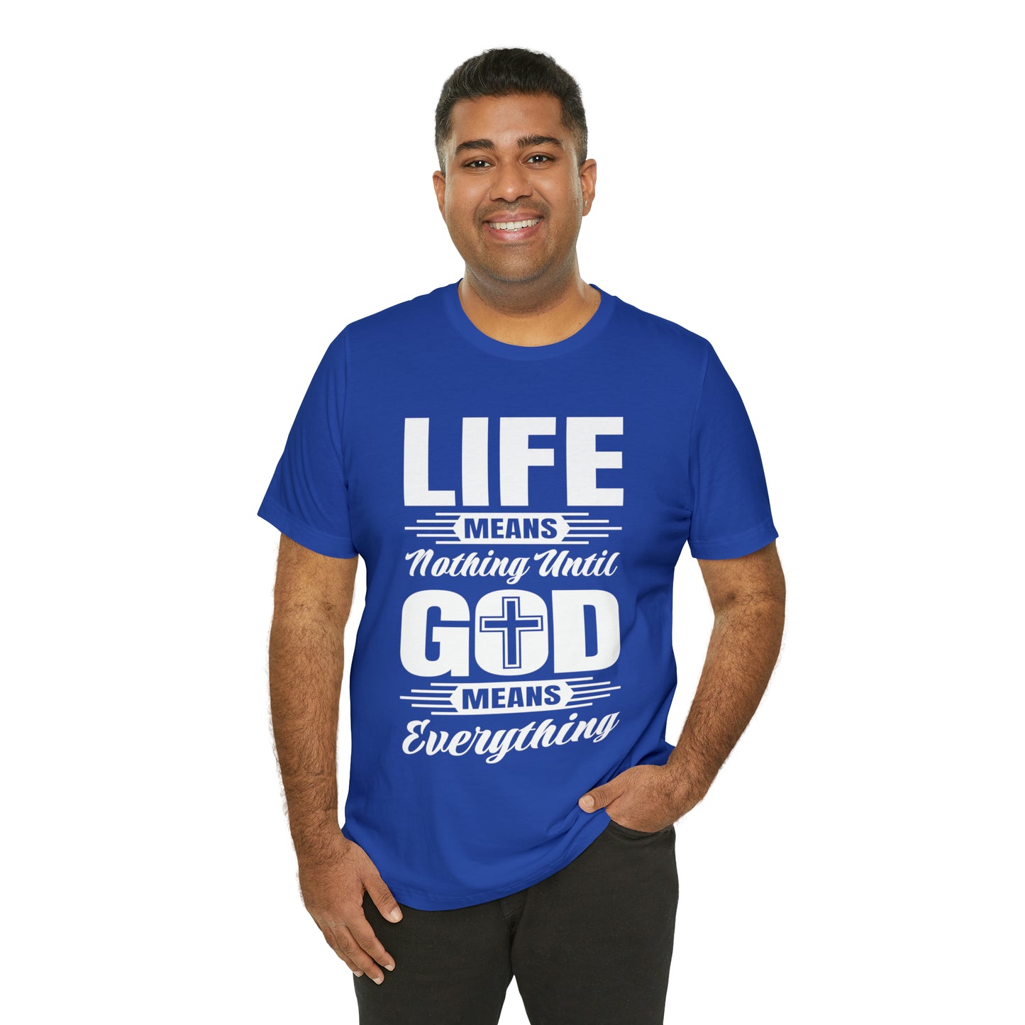 Life Means Nothing Until God Means Everything Unisex Short Sleeve Tee