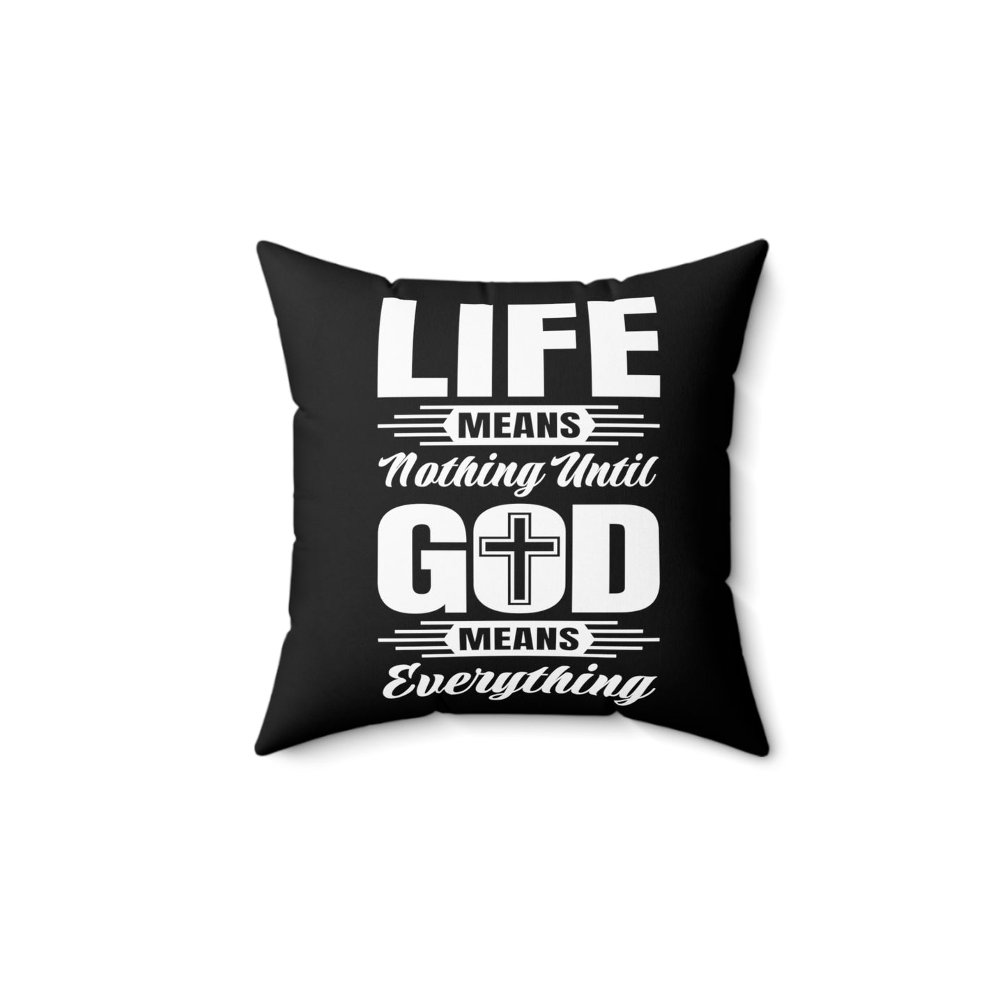 Life Means Nothing Until God Means Everything Square Pillow (Black)
