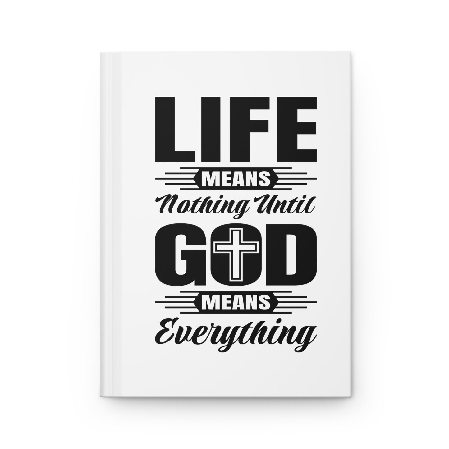 Life Means Nothing Until God Means Everything Hardcover Journal Matte (White)