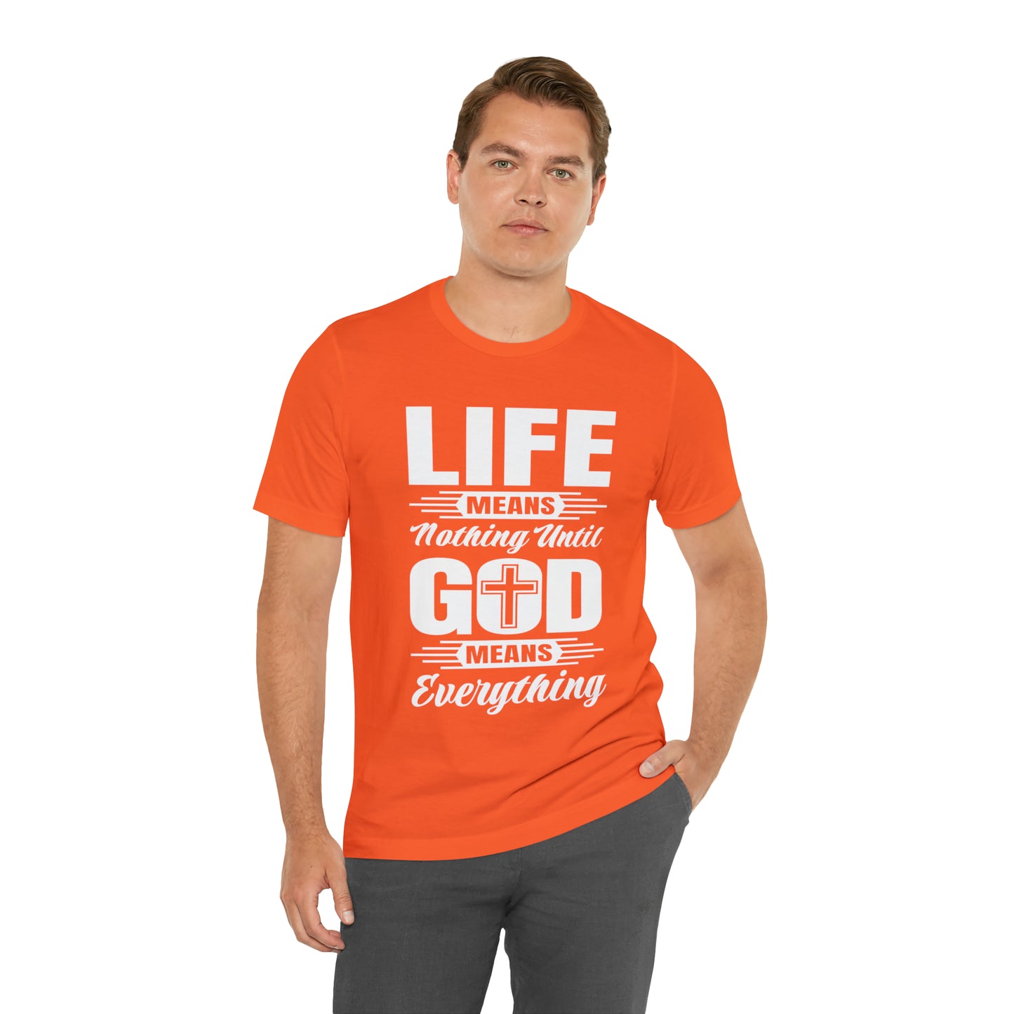 Life Means Nothing Until God Means Everything Unisex Short Sleeve Tee