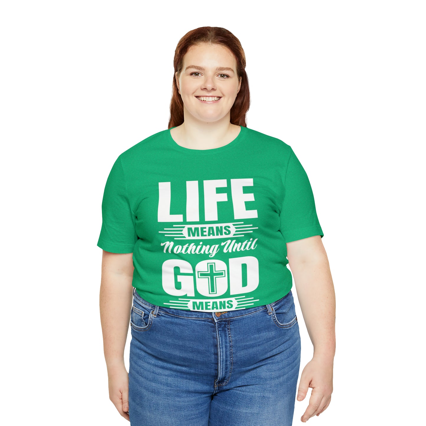 Life Means Nothing Until God Means Everything Unisex Short Sleeve Tee