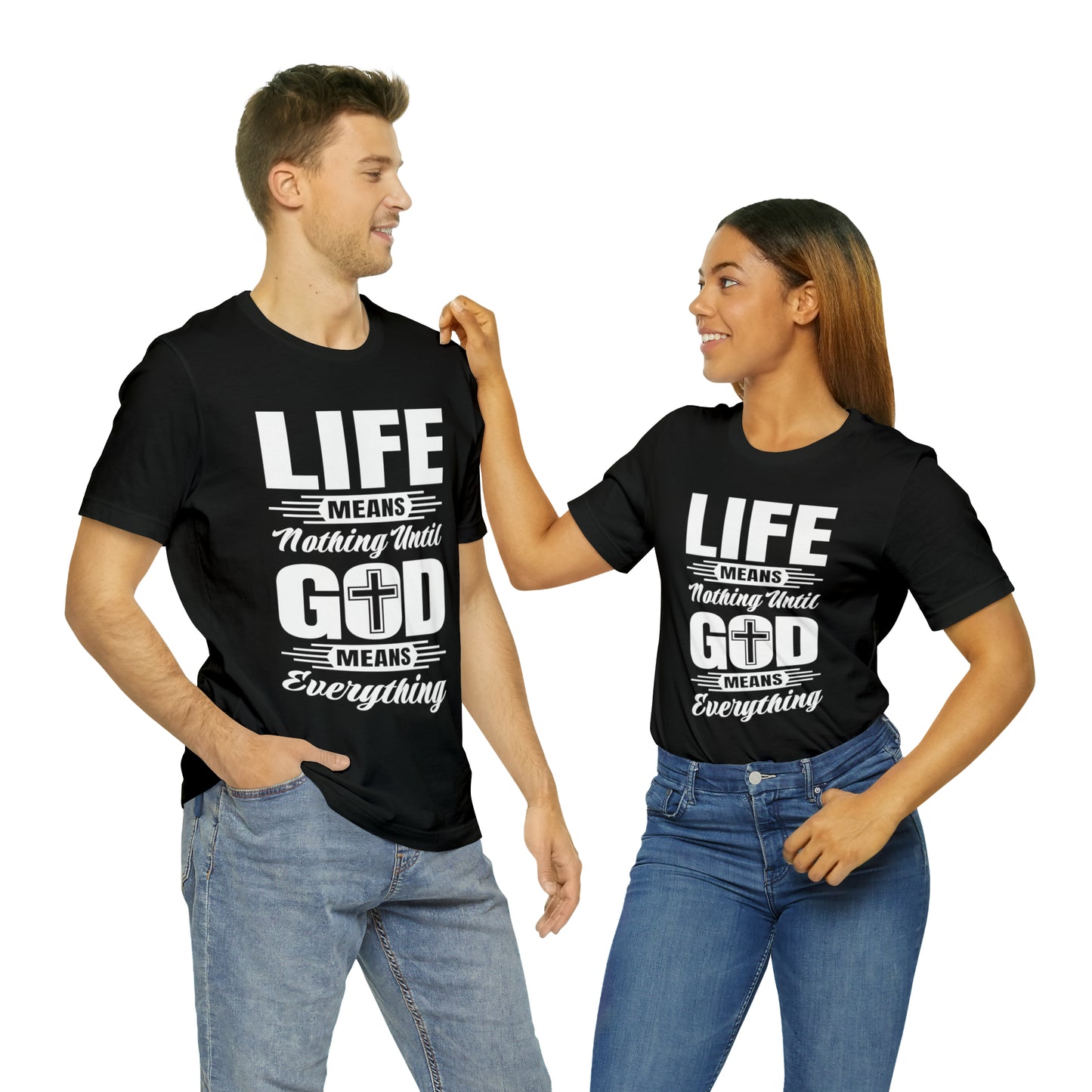 Life Means Nothing Until God Means Everything Unisex Short Sleeve Tee