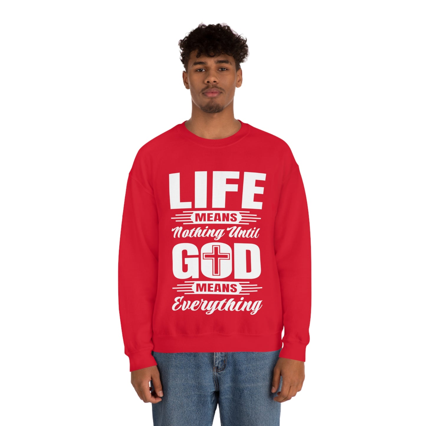 Life Means Nothing Until God Means Everything Unisex Heavy Blend™ Crewneck Sweatshirt