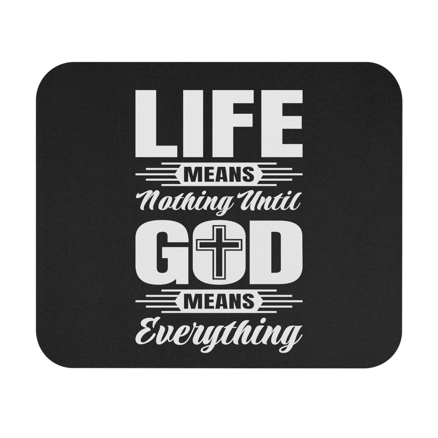 Life Means Nothing Until God Means Everything Mouse Pad (Rectangle)