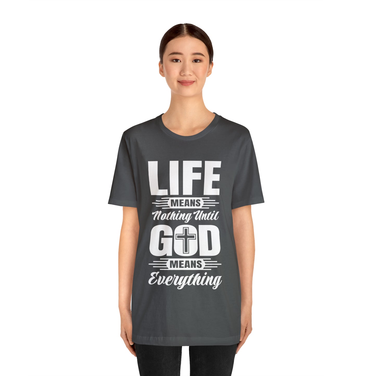 Life Means Nothing Until God Means Everything Unisex Short Sleeve Tee