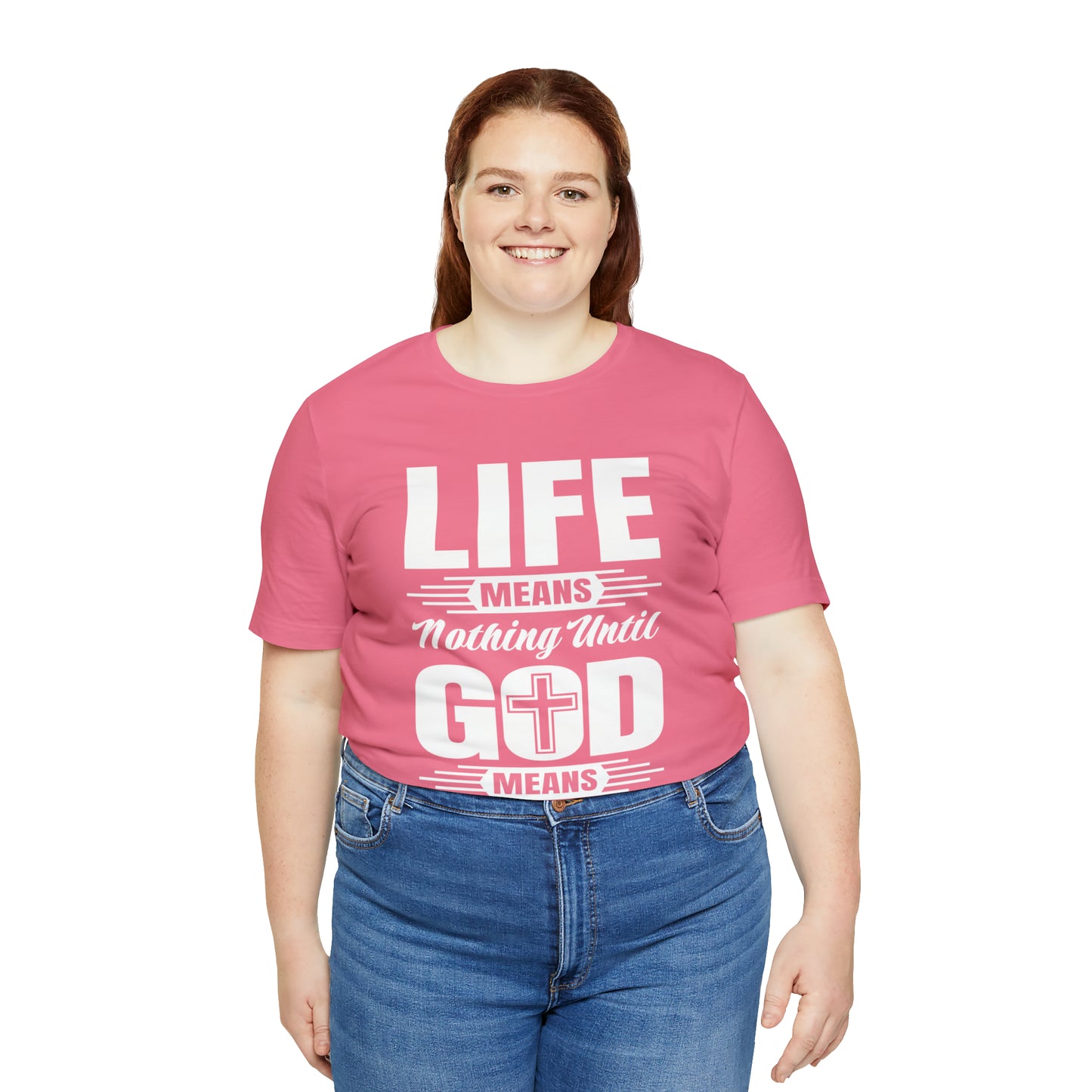 Life Means Nothing Until God Means Everything Unisex Short Sleeve Tee
