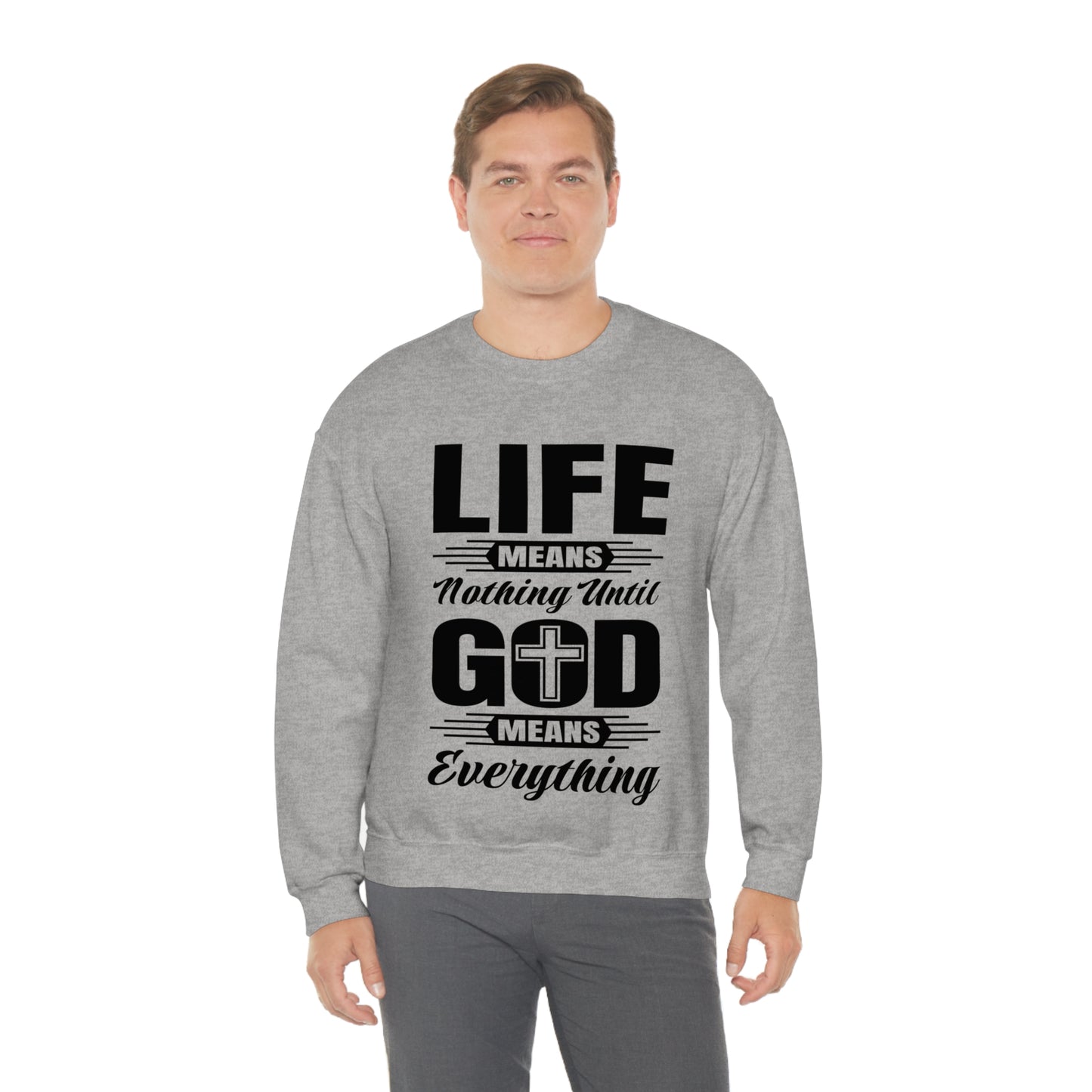 Life Means Nothing Until God Means Everything Unisex Heavy Blend™ Crewneck Sweatshirt