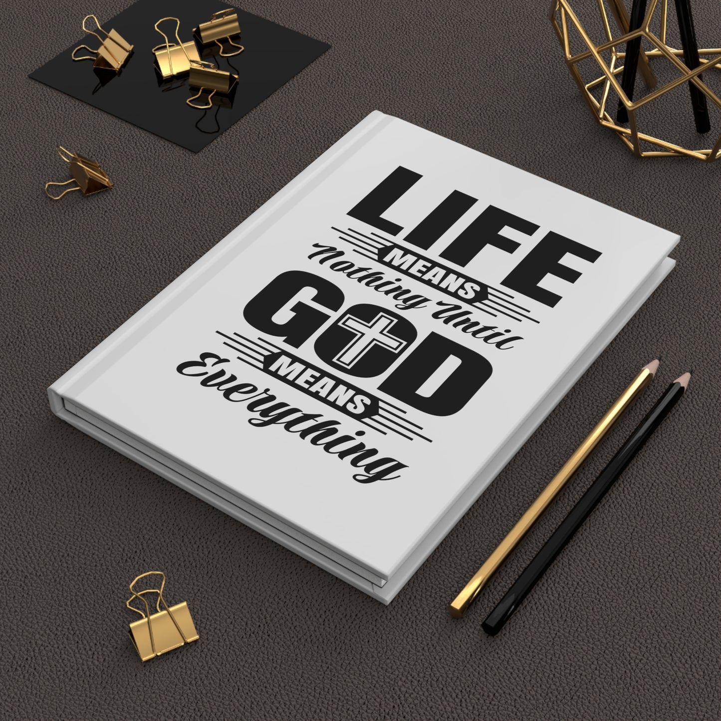 Life Means Nothing Until God Means Everything Hardcover Journal Matte (White)