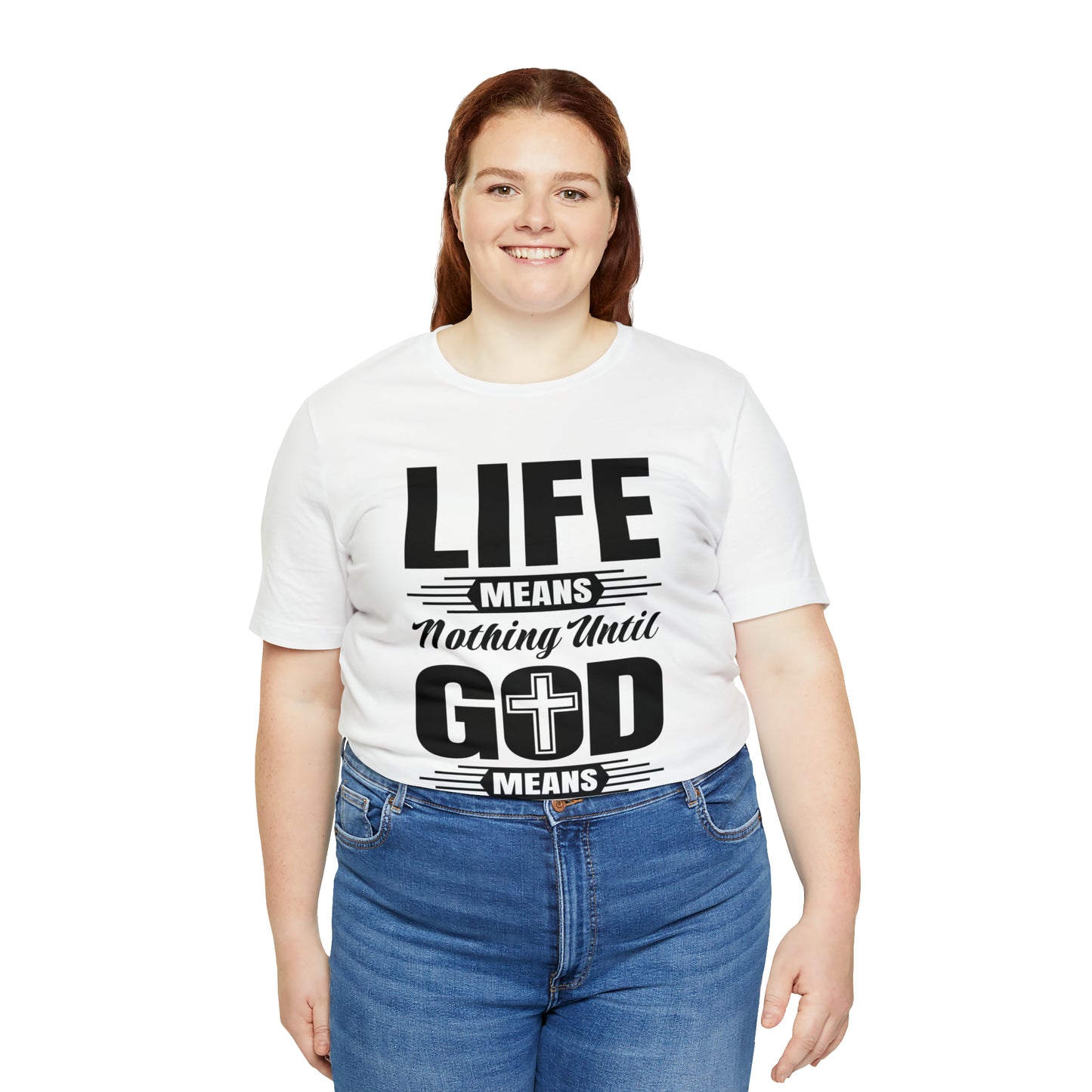 Life Means Nothing Until God Means Everything Unisex Short Sleeve Tee