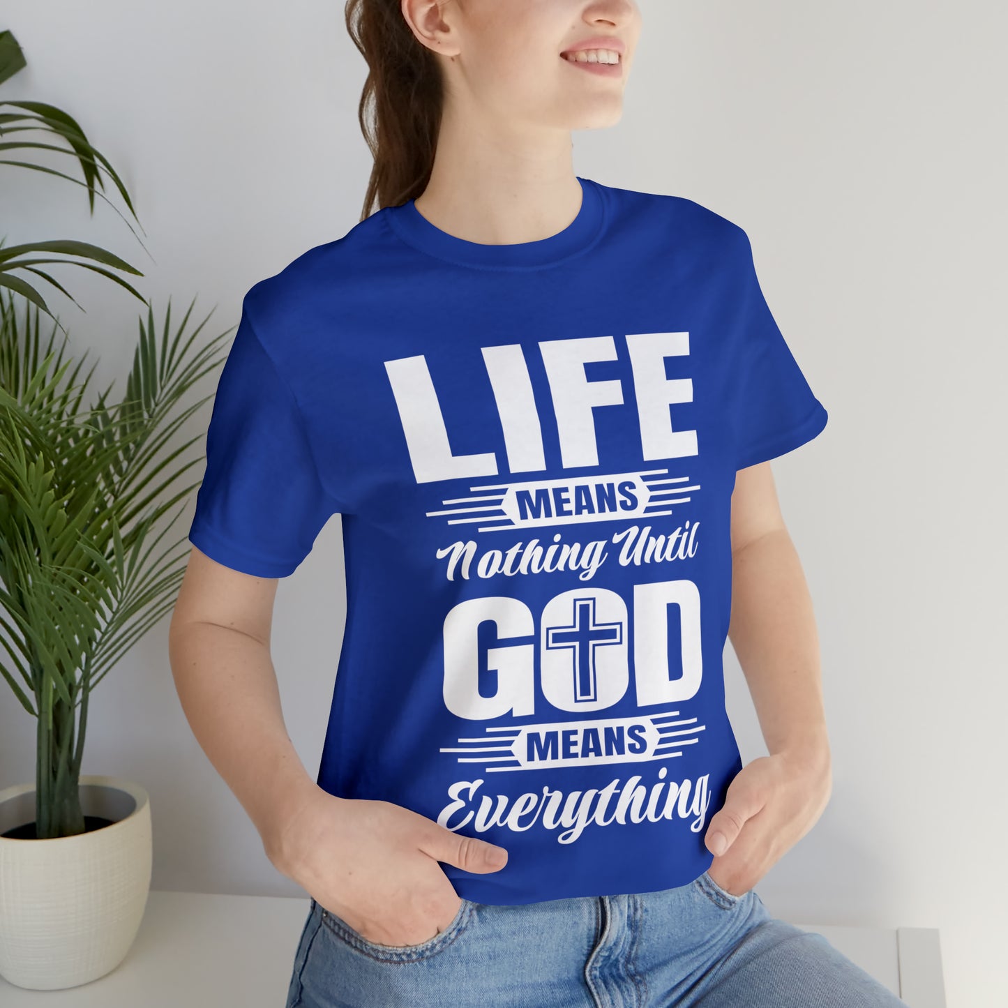Life Means Nothing Until God Means Everything Unisex Short Sleeve Tee