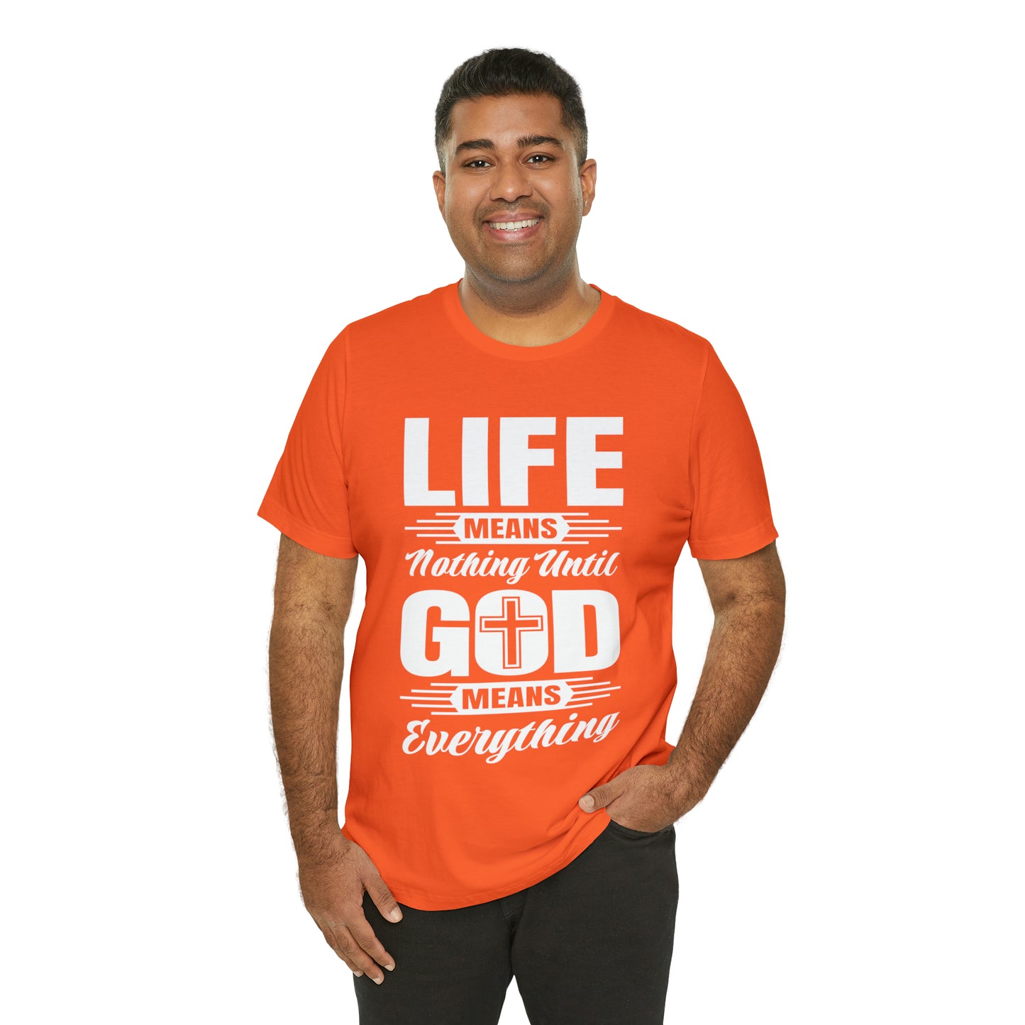 Life Means Nothing Until God Means Everything Unisex Short Sleeve Tee