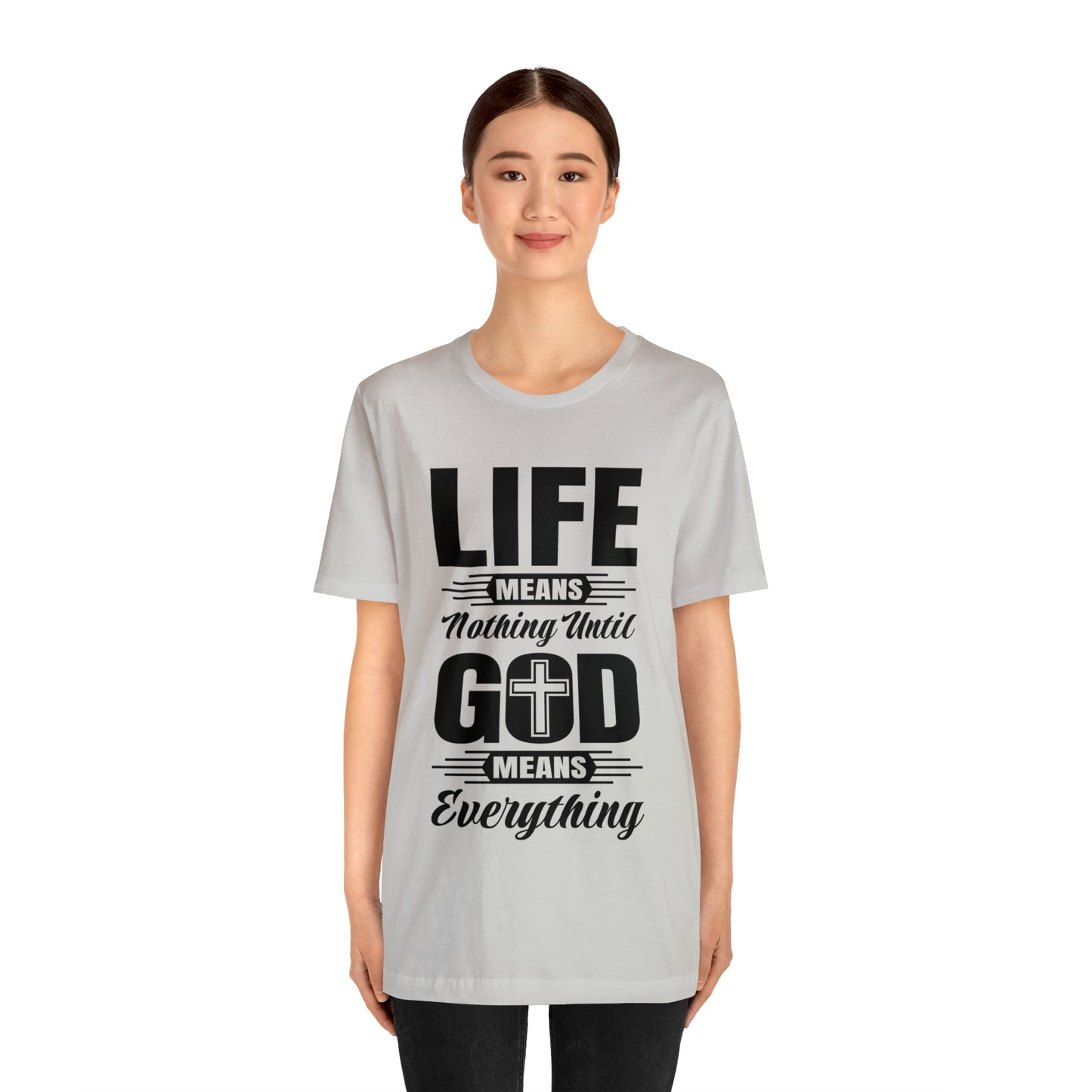 Life Means Nothing Until God Means Everything Unisex Short Sleeve Tee