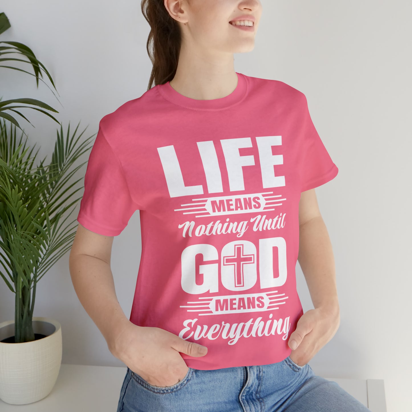 Life Means Nothing Until God Means Everything Unisex Short Sleeve Tee