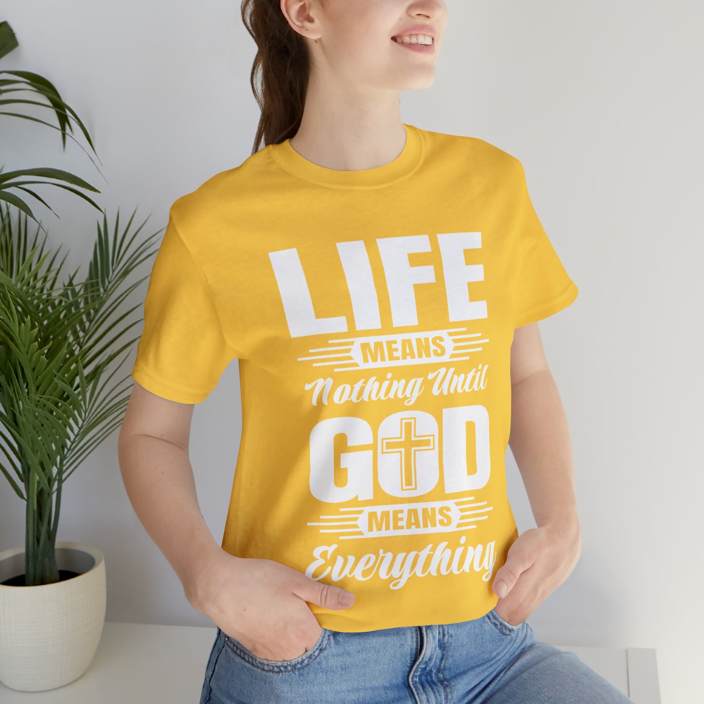 Life Means Nothing Until God Means Everything Unisex Short Sleeve Tee