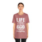 Life Means Nothing Until God Means Everything Unisex Short Sleeve Tee