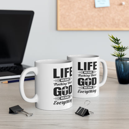 Life Means Nothing Until God Means Everything Ceramic Mug 11oz