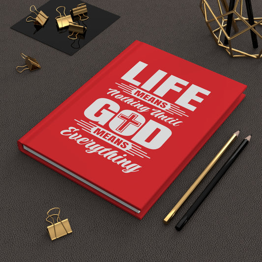 Life Means Nothing Until God Means Everything Hardcover Journal Matte (Red)