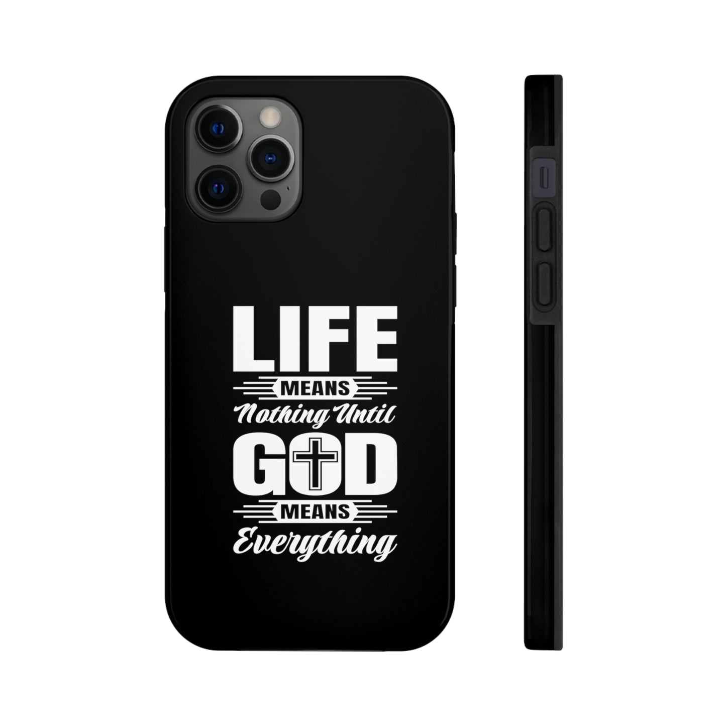 Life Means Nothing Until God Means Everything Tough Phone Cases, Case-Mate