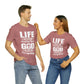Life Means Nothing Until God Means Everything Unisex Short Sleeve Tee