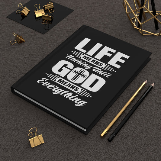 Life Means Nothing Until God Means Everything Hardcover Journal Matte (Black)