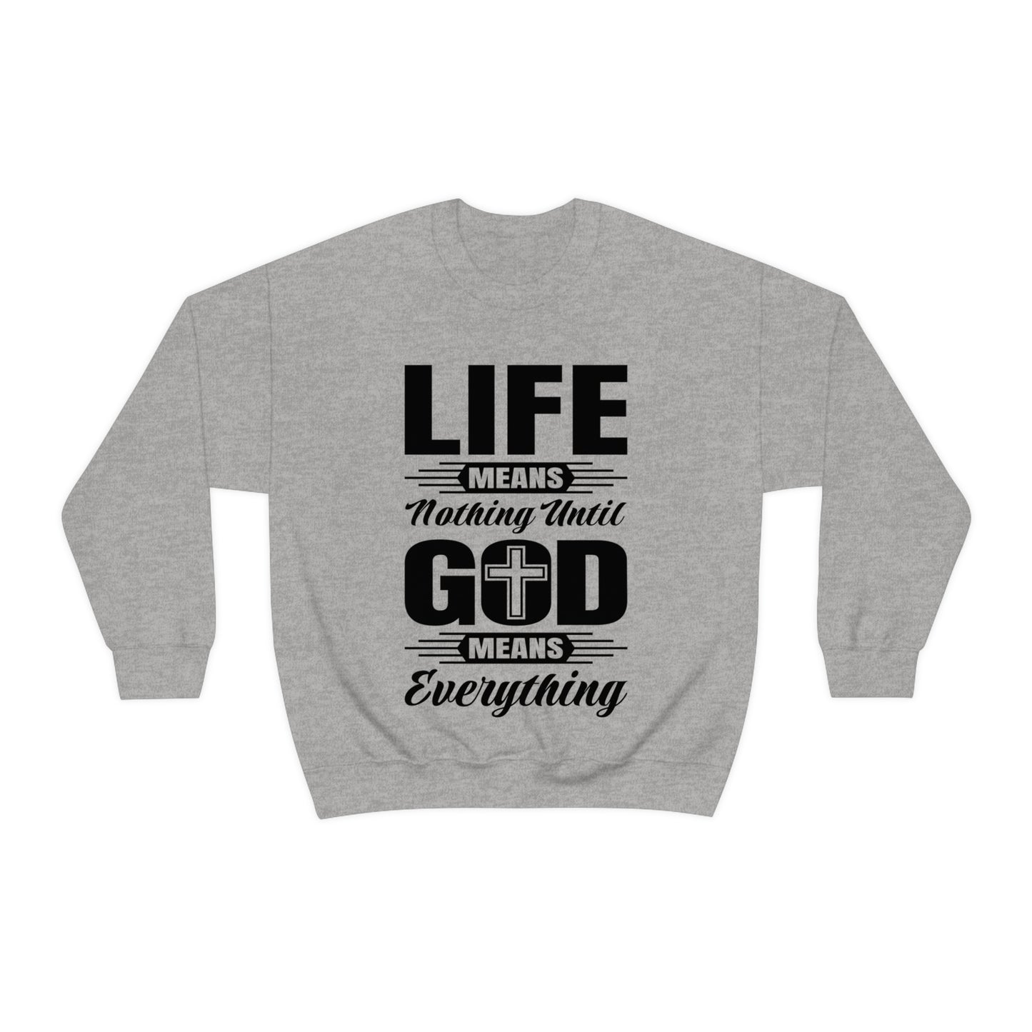 Life Means Nothing Until God Means Everything Unisex Heavy Blend™ Crewneck Sweatshirt