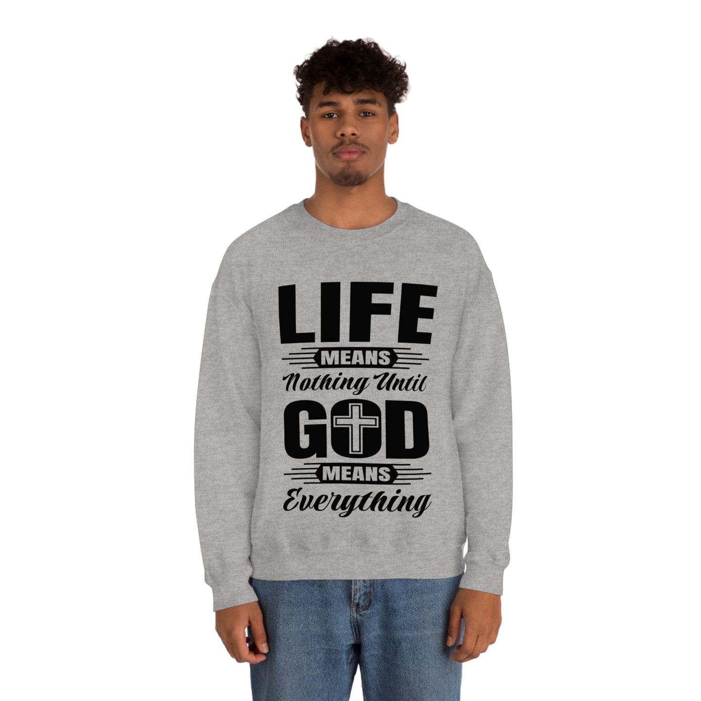 Life Means Nothing Until God Means Everything Unisex Heavy Blend™ Crewneck Sweatshirt