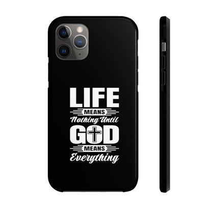 Life Means Nothing Until God Means Everything Tough Phone Cases, Case-Mate
