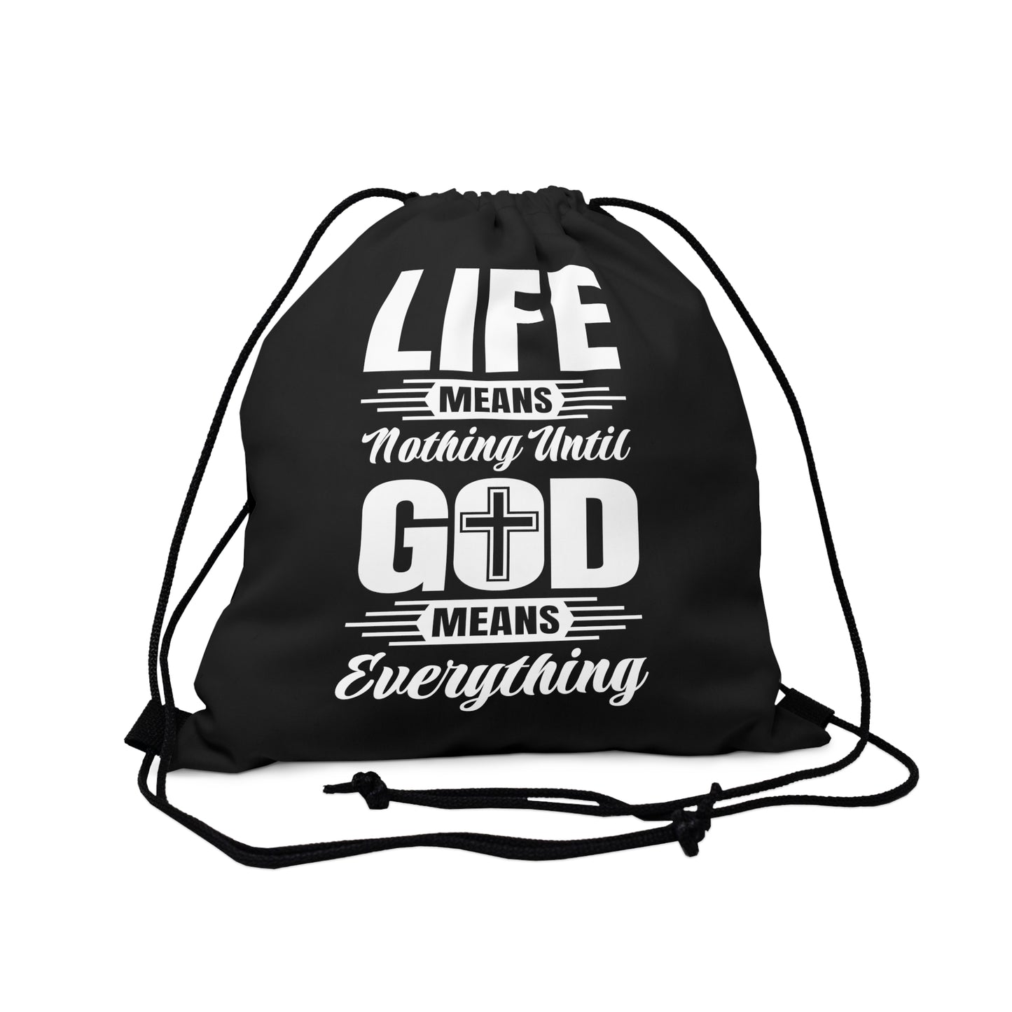 Life Means Nothing Until God Means Everything Drawstring Bag