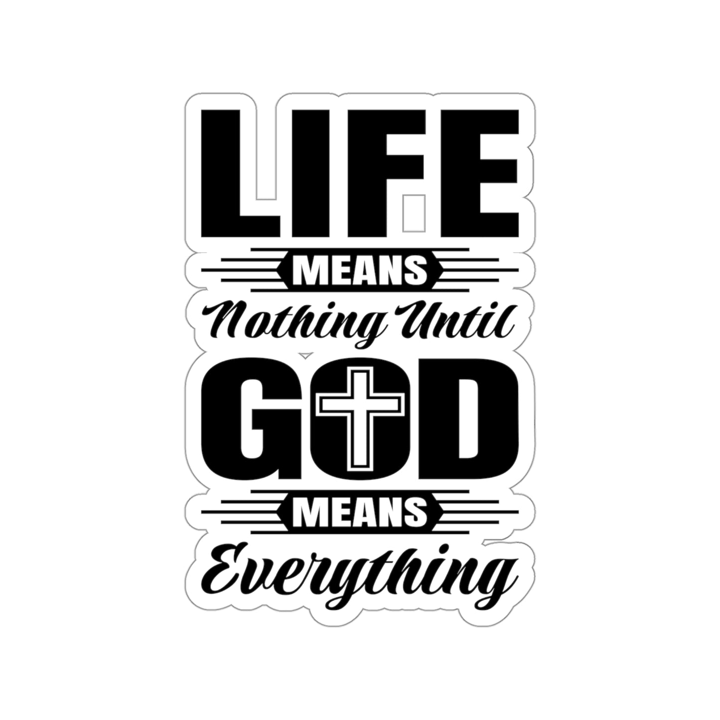 Life Means Nothing Until God Means Everything Kiss-Cut Stickers