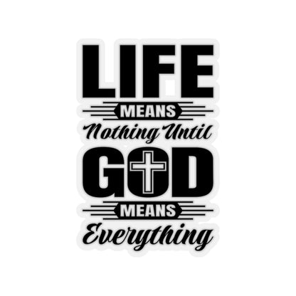 Life Means Nothing Until God Means Everything Kiss-Cut Stickers