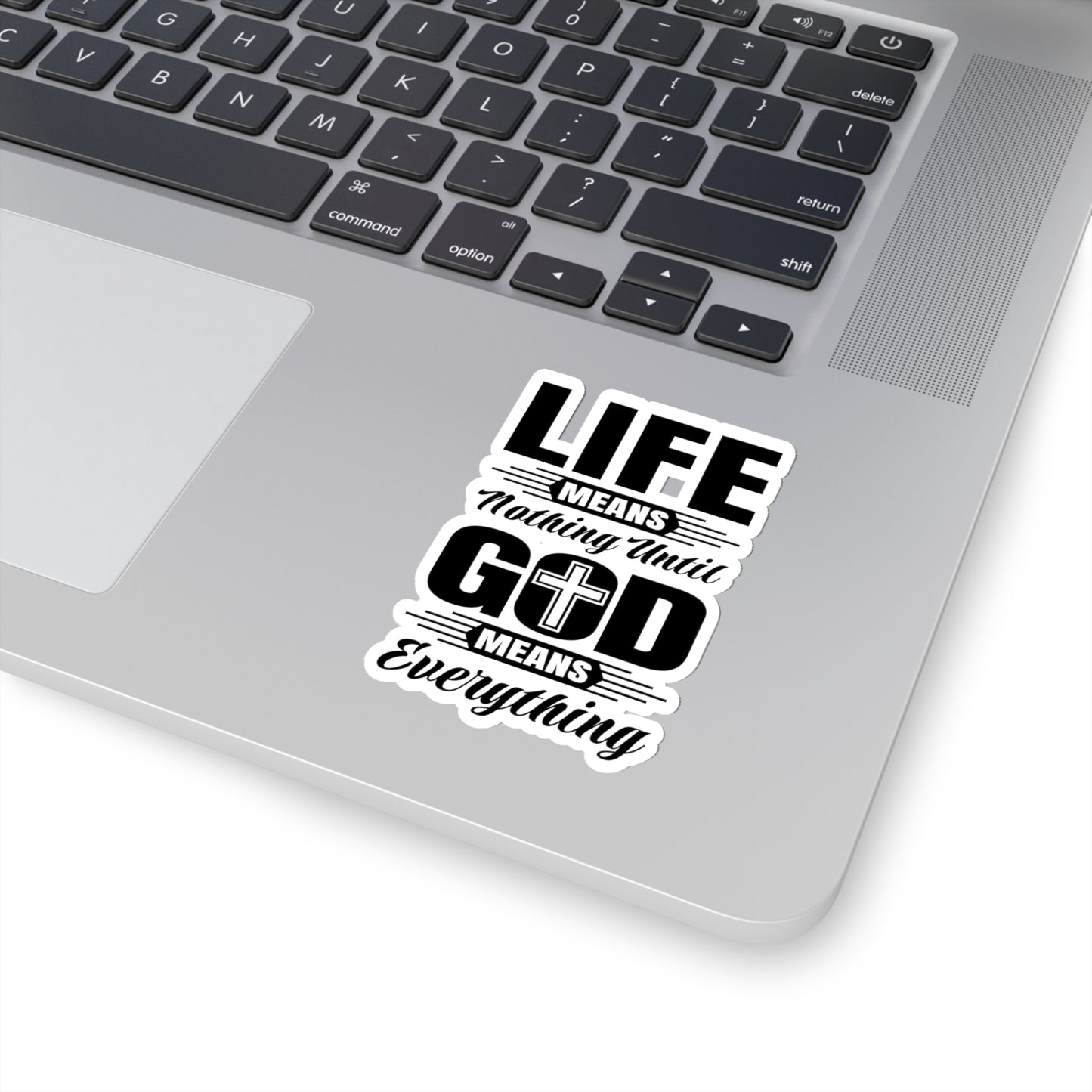 Life Means Nothing Until God Means Everything Kiss-Cut Stickers