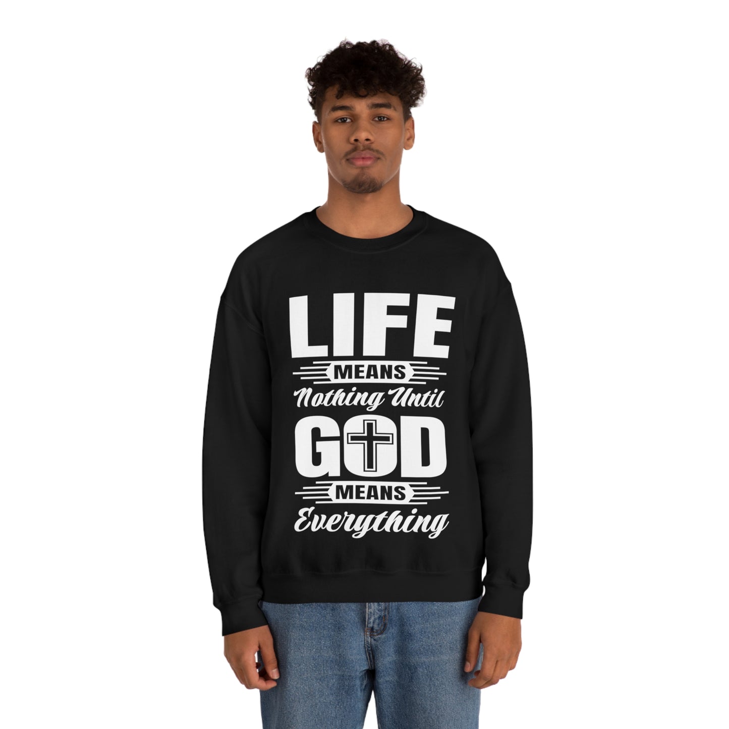 Life Means Nothing Until God Means Everything Unisex Heavy Blend™ Crewneck Sweatshirt