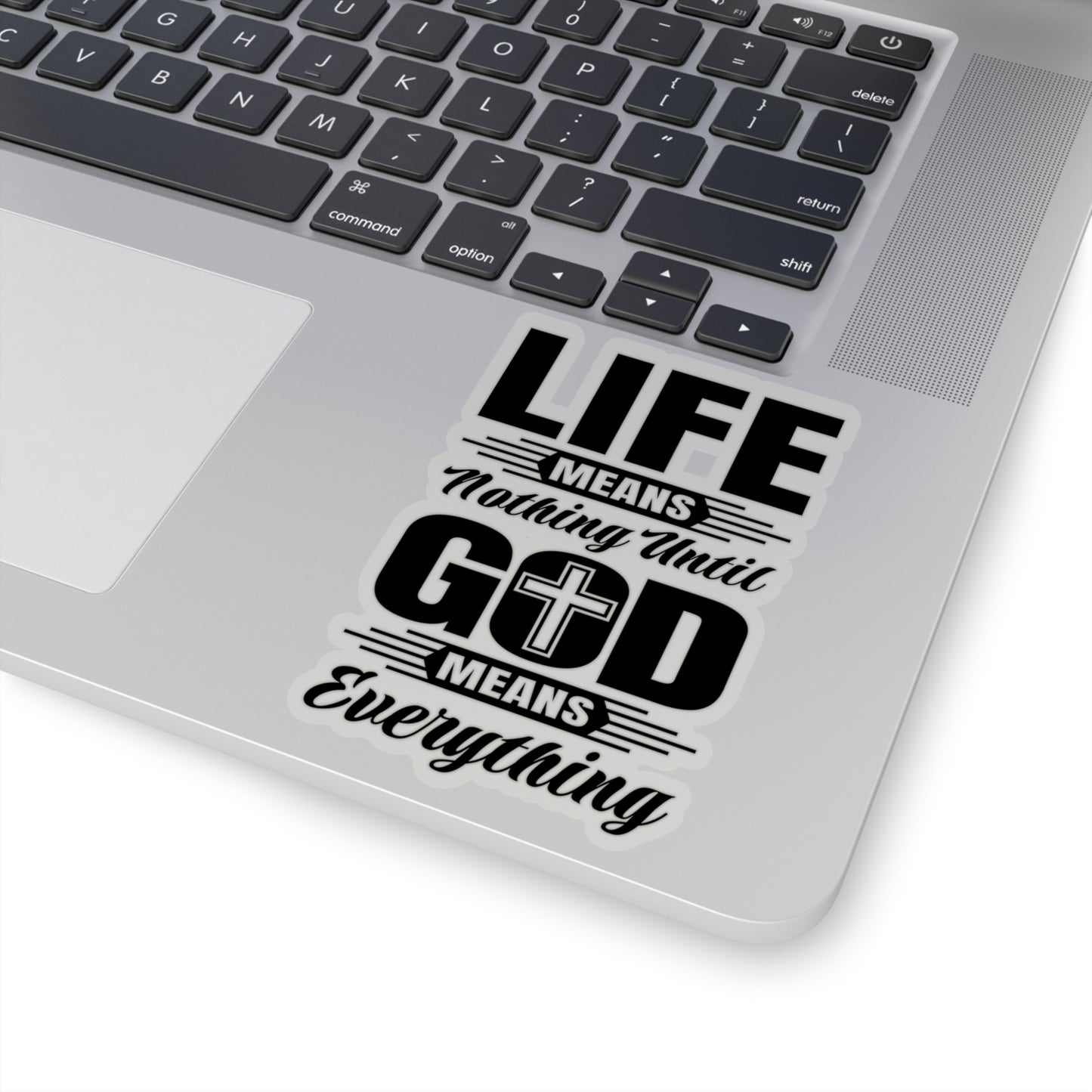 Life Means Nothing Until God Means Everything Kiss-Cut Stickers